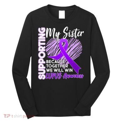 Lupus Awareness Love Support My Sister Long Sleeve Shirt