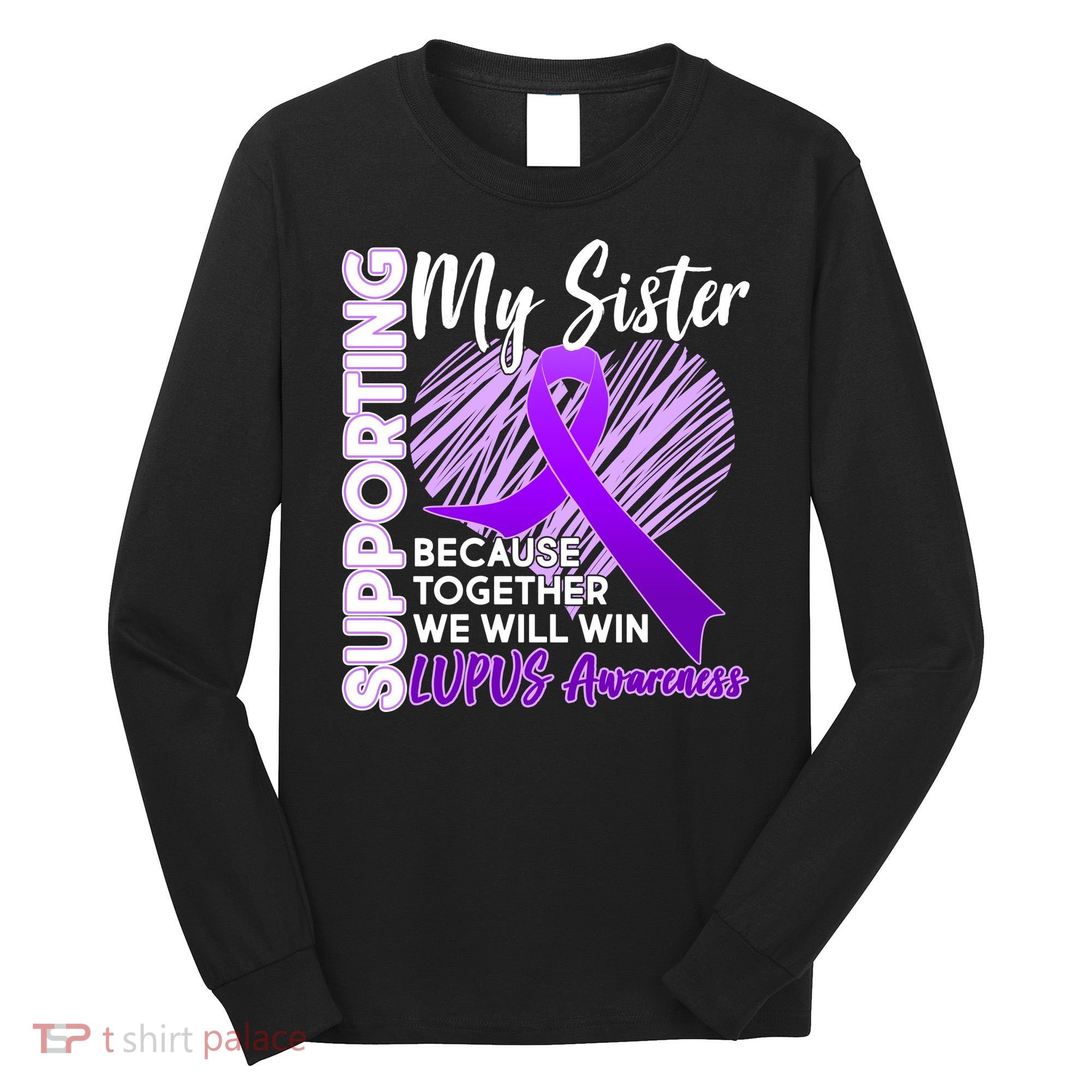 Lupus Awareness Love Support My Sister Long Sleeve Shirt