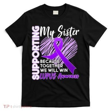 Lupus Awareness Love Support My Sister T-Shirt