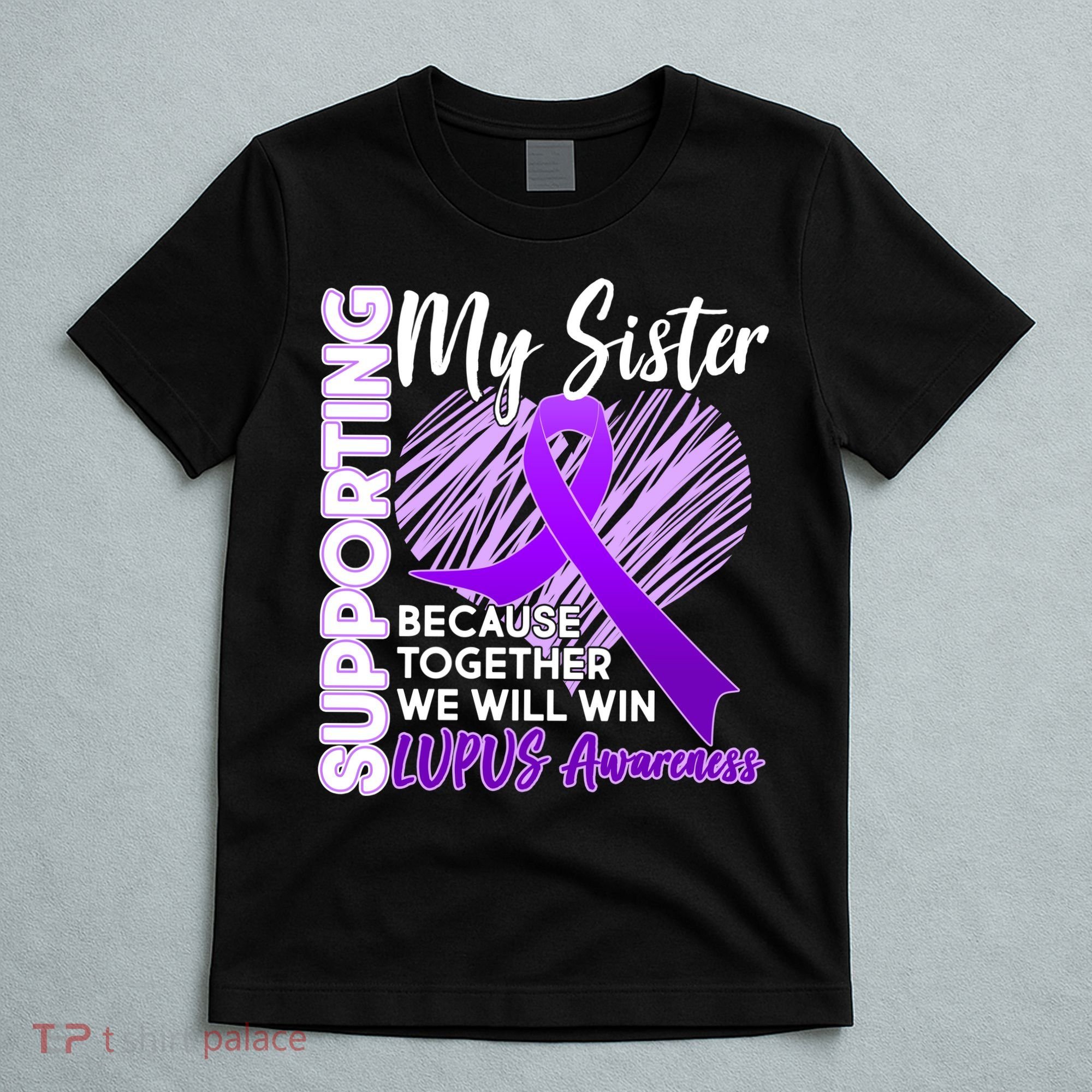 Lupus Awareness Love Support My Sister T-Shirt