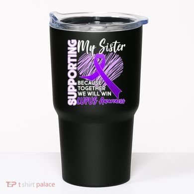 Lupus Awareness Love Support My Sister Tumbler
