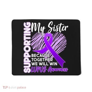 Lupus Awareness Love Support My Sister Mousepad