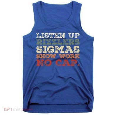 Listen Up Rizzlers Sigmas Show Work No Cap Tank Top