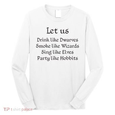 Let Us Sing Like Elves Party Like Hobbits Long Sleeve Shirt