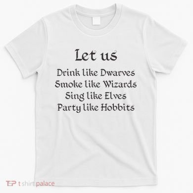 Let Us Sing Like Elves Party Like Hobbits T-Shirt