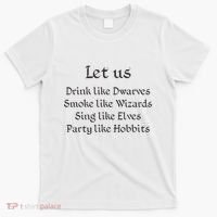 Let Us Sing Like Elves Party Like Hobbits T-Shirt thumb 0