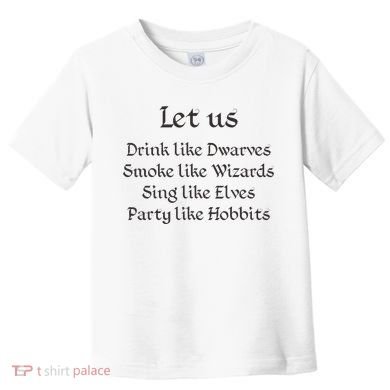 Let Us Sing Like Elves Party Like Hobbits Toddler T-Shirt