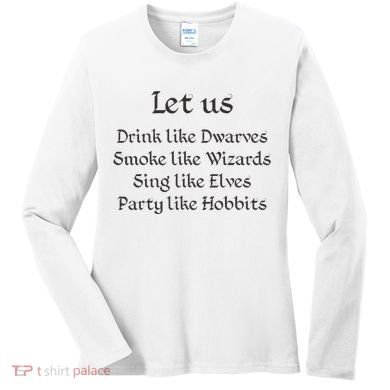 Let Us Sing Like Elves Party Like Hobbits Women's Long Sleeve Shirt
