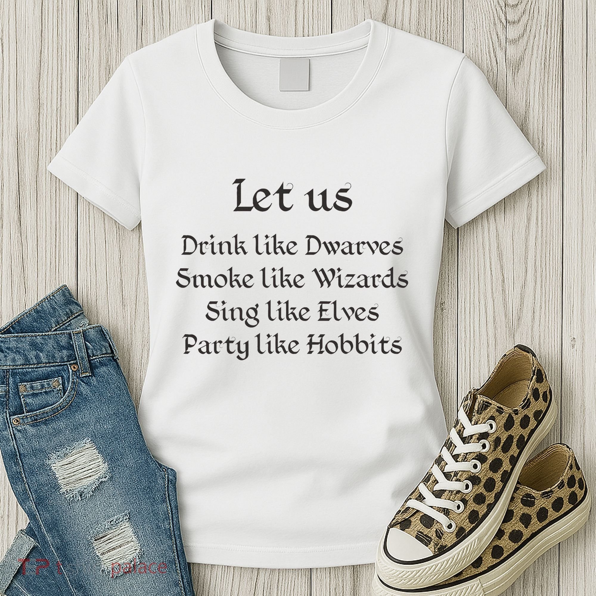 Let Us Sing Like Elves Party Like Hobbits Women's T-Shirt