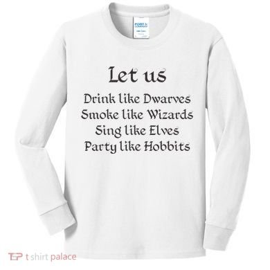 Let Us Sing Like Elves Party Like Hobbits Kids Long Sleeve Shirt