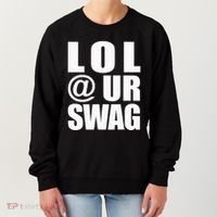 Lol @ Ur Swag Fun Dank Meme Drip Style Joke Women's Sweatshirt thumb 0