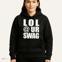 Lol @ Ur Swag Fun Dank Meme Drip Style Joke Hoodie thumb 5