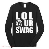 Lol @ Ur Swag Fun Dank Meme Drip Style Joke Long Sleeve Shirt thumb 0