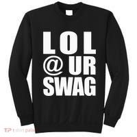 Lol @ Ur Swag Fun Dank Meme Drip Style Joke Sweatshirt thumb 0