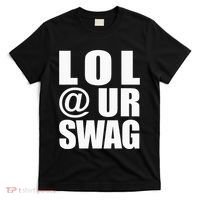 Lol @ Ur Swag Fun Dank Meme Drip Style Joke T-Shirt thumb 0