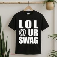 Lol @ Ur Swag Fun Dank Meme Drip Style Joke T-Shirt thumb 2