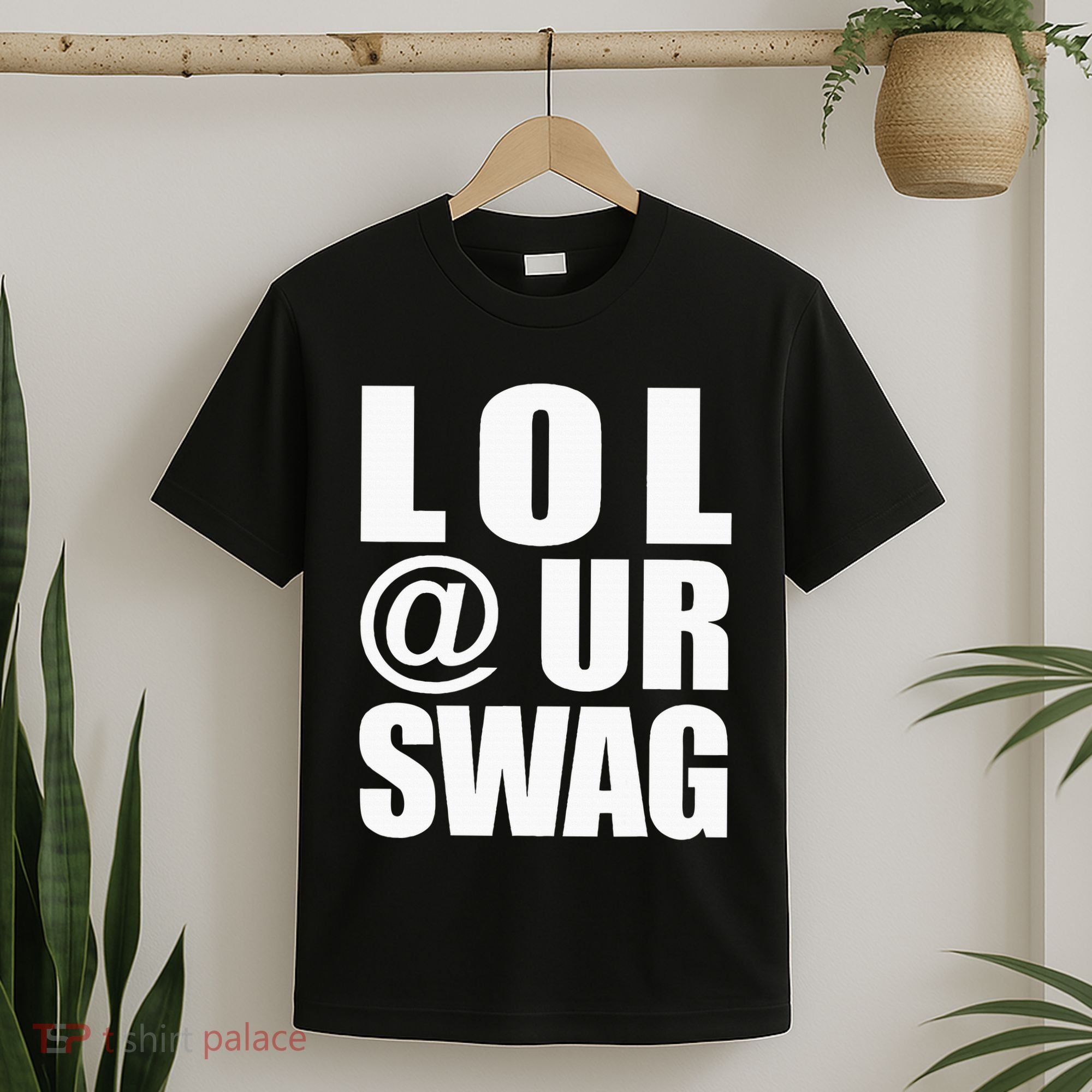 Lol @ Ur Swag Fun Dank Meme Drip Style Joke T-Shirt