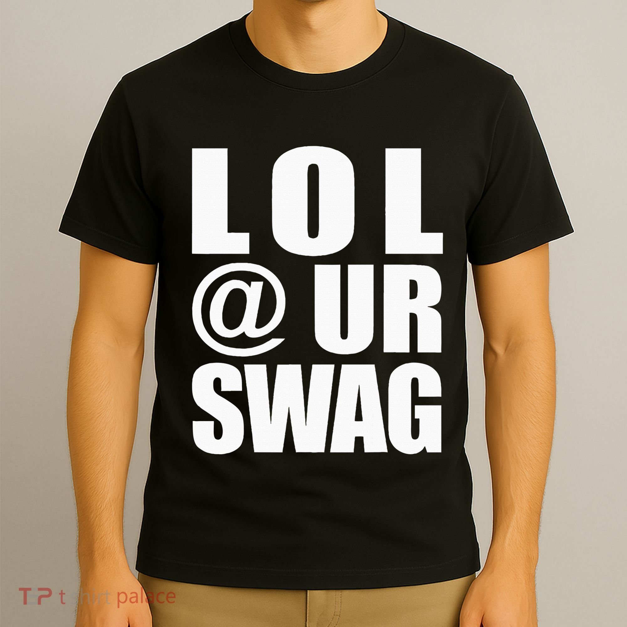 Lol @ Ur Swag Fun Dank Meme Drip Style Joke T-Shirt