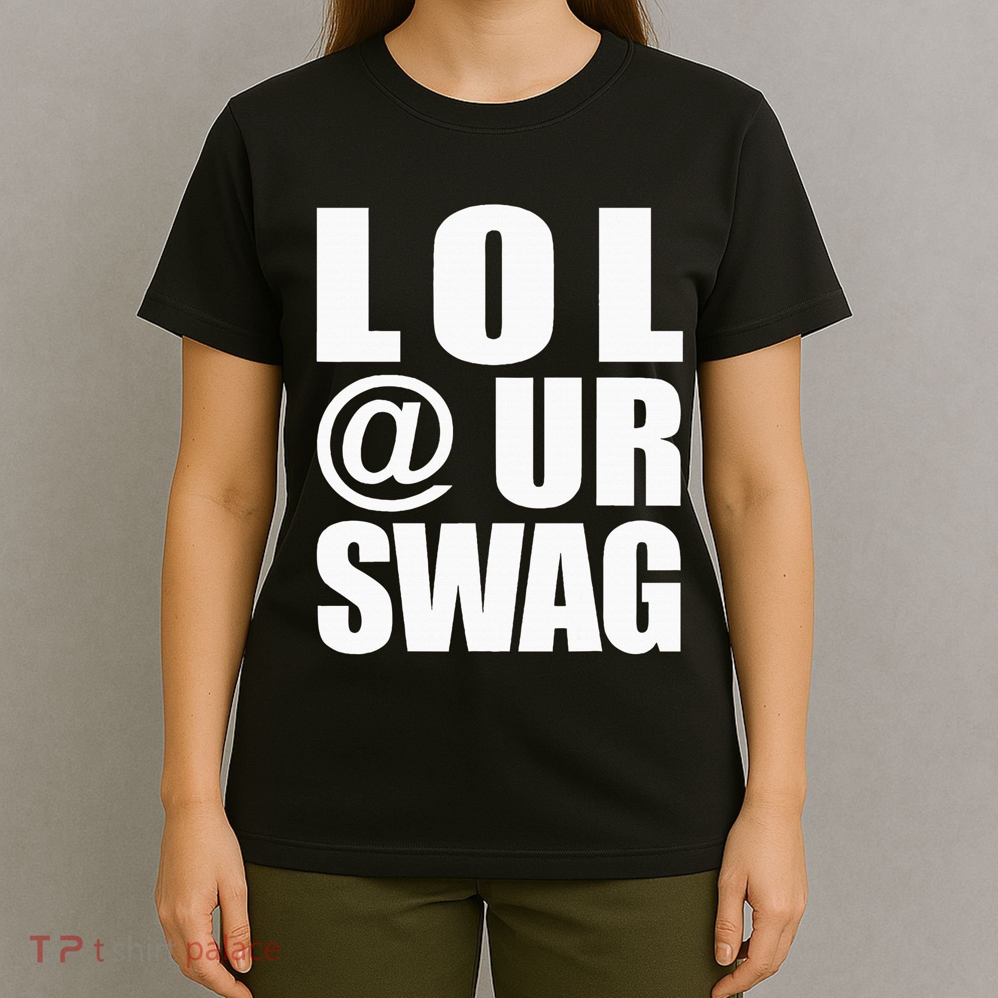 Lol @ Ur Swag Fun Dank Meme Drip Style Joke T-Shirt