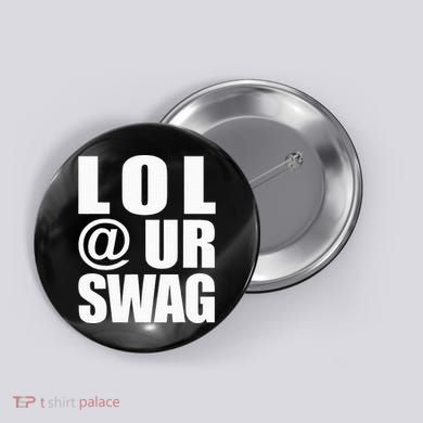 Lol @ Ur Swag Fun Dank Meme Drip Style Joke Button