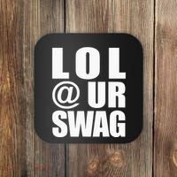 Lol @ Ur Swag Fun Dank Meme Drip Style Joke Coaster thumb 0