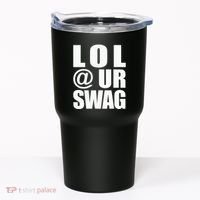 Lol @ Ur Swag Fun Dank Meme Drip Style Joke Tumbler thumb 0