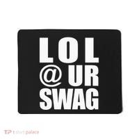 Lol @ Ur Swag Fun Dank Meme Drip Style Joke Mousepad thumb 0