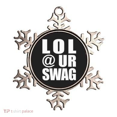 Lol @ Ur Swag Fun Dank Meme Drip Style Joke Ornament