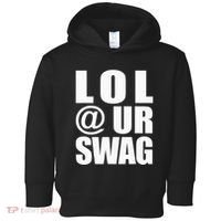 Lol @ Ur Swag Fun Dank Meme Drip Style Joke Toddler Hoodie thumb 0