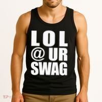 Lol @ Ur Swag Fun Dank Meme Drip Style Joke Tank Top thumb 3