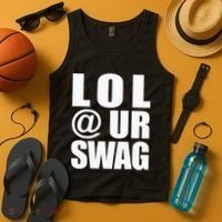 Lol @ Ur Swag Fun Dank Meme Drip Style Joke Tank Top thumb 4