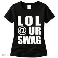 Lol @ Ur Swag Fun Dank Meme Drip Style Joke Women's T-Shirt thumb 0