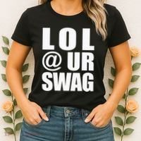 Lol @ Ur Swag Fun Dank Meme Drip Style Joke Women's T-Shirt thumb 2