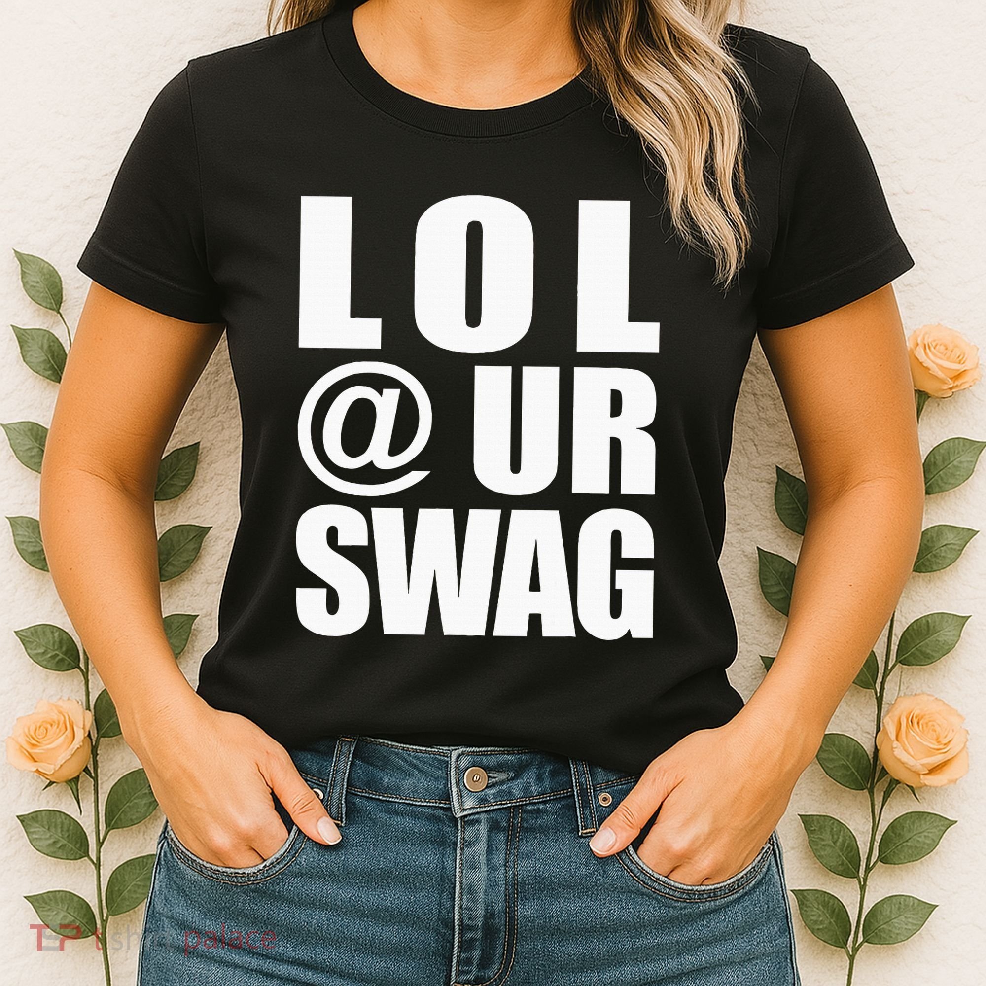 Lol @ Ur Swag Fun Dank Meme Drip Style Joke Women's T-Shirt
