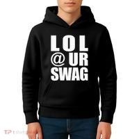 Lol @ Ur Swag Fun Dank Meme Drip Style Joke Kids Hoodie thumb 4