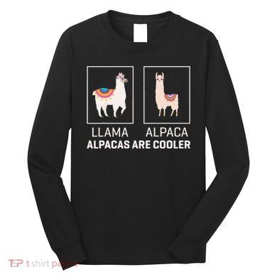 Llama Vs Alpaca Alpacas Are Cooler Funny Alpaca Lover Long Sleeve Shirt