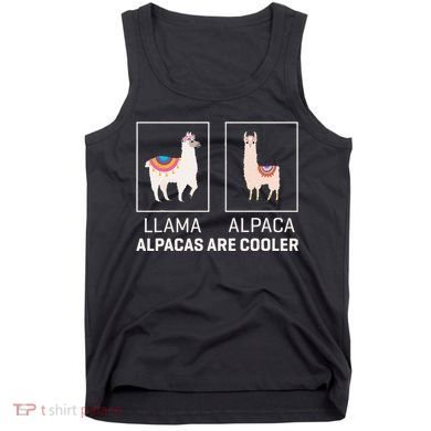Llama Vs Alpaca Alpacas Are Cooler Funny Alpaca Lover Tank Top