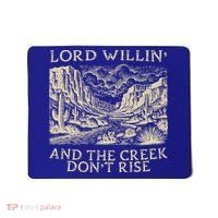 Lord Willing And The Creek DonT Rise Mousepad thumb 0