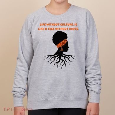 Life Without Culture Is Like A Tree Without Roots Women's Sweatshirt