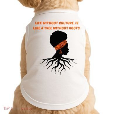 Life Without Culture Is Like A Tree Without Roots Doggie Tank