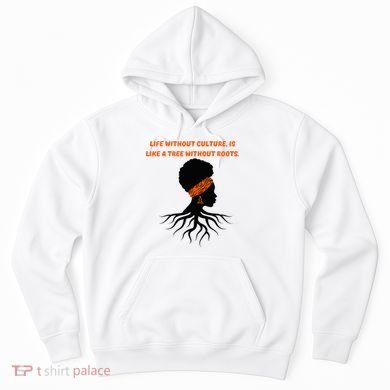 Life Without Culture Is Like A Tree Without Roots Hoodie