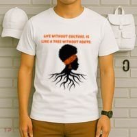 Life Without Culture Is Like A Tree Without Roots T-Shirt thumb 6
