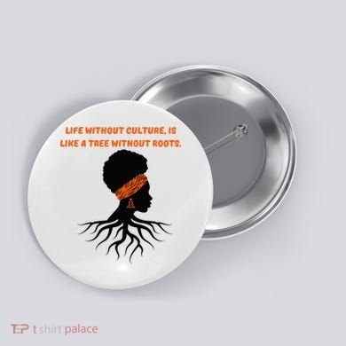 Life Without Culture Is Like A Tree Without Roots Button