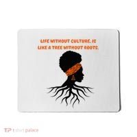 Life Without Culture Is Like A Tree Without Roots Mousepad thumb 0