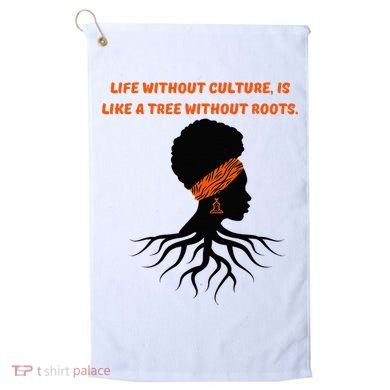 Life Without Culture Is Like A Tree Without Roots Golf Towel