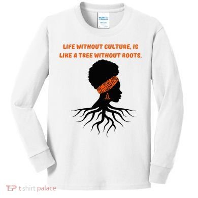 Life Without Culture Is Like A Tree Without Roots Kids Long Sleeve Shirt