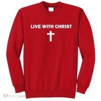 Live With Christ Faith Christian Believe In Jesus Sweatshirt thumb 0