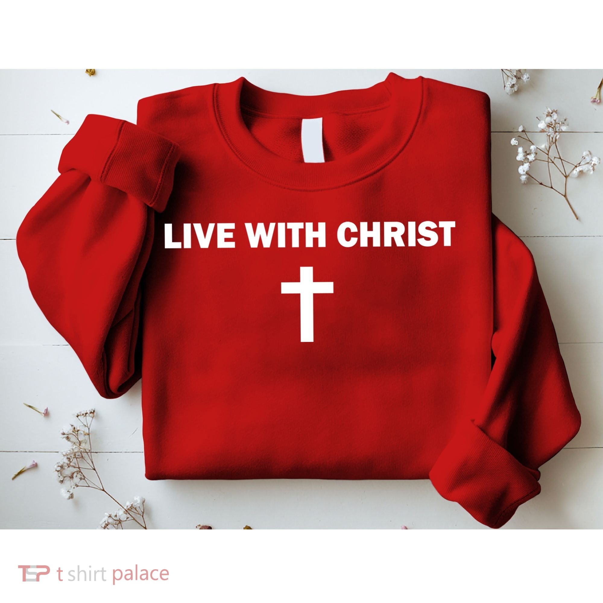 Live With Christ Faith Christian Believe In Jesus Sweatshirt