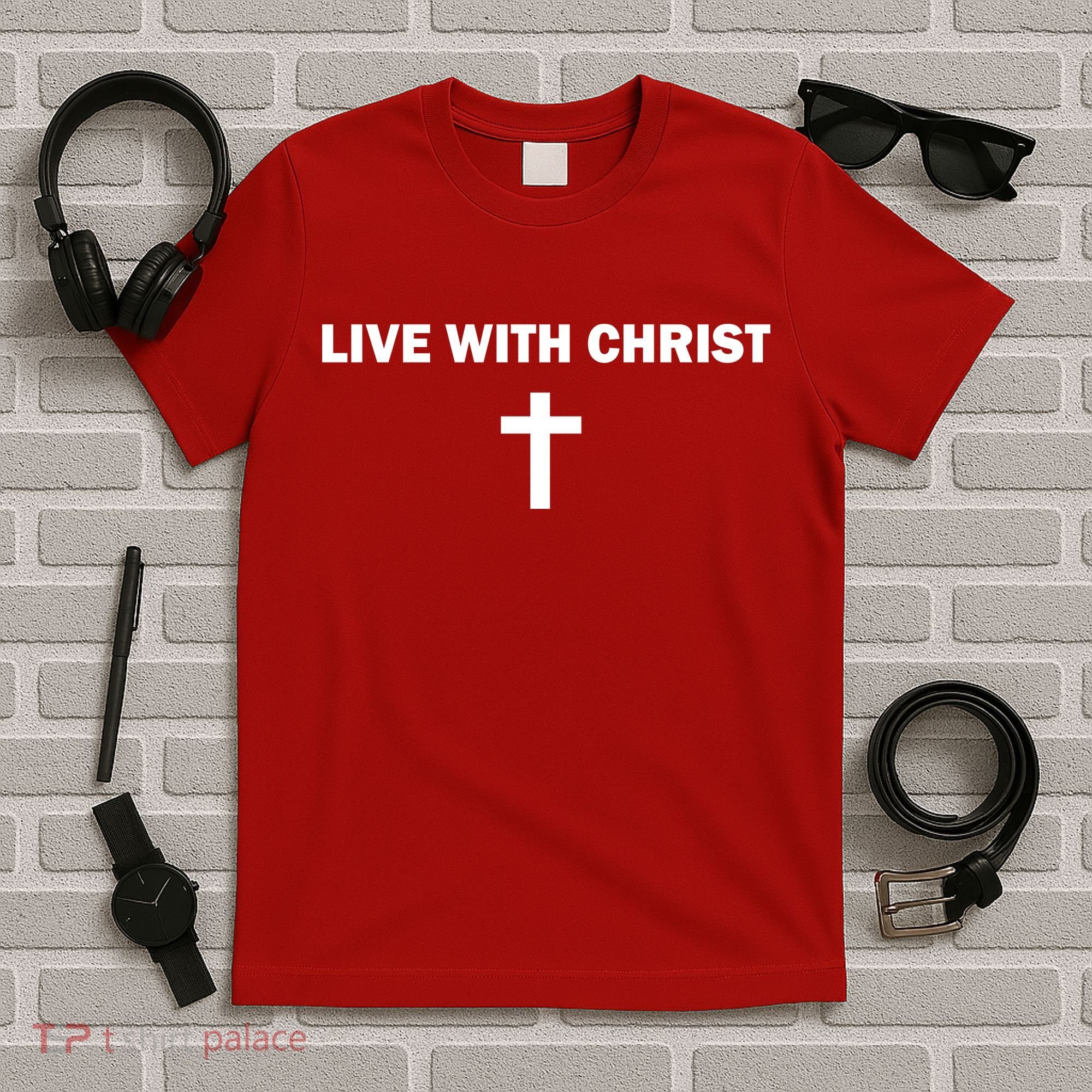 Live With Christ Faith Christian Believe In Jesus T-Shirt