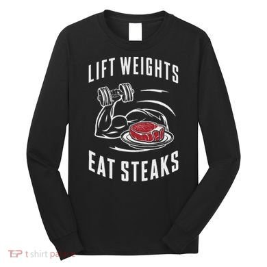 Lift Weights Eat Steaks Long Sleeve Shirt